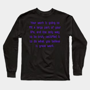 what you believe is great work Long Sleeve T-Shirt